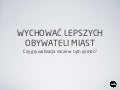 Czy grywalizacja może pomóc w wychowaniu lepszych obywateli?