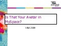 IsThat Your Avatar in MySapce?