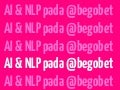 AI & NLP pada @begobet