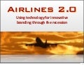 Airlines 2.0: Using technology for innovative branding through the recession
