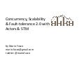 Concurrency, Scalability & Fault-tolerance 2.0 with Akka Actors & STM
