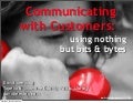 Communicating With Customers: Using Nothing but Bits & Bytes
