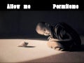 Allow me  ( permíteme)
