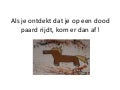 Als je ontdekt dat je op een dood paard rijdt