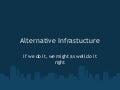 Alternative Infrastucture