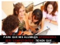Mis alumnos y alumnas para aprender a ser competentes tienen que...