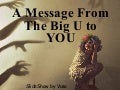 A Message From The Big U To You