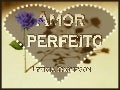 Amor Perfeito Amor E Amizade
