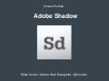 Adobe Shadow - Amsterdam Adobe Camp
