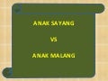 Anak Sayang Vs Anak Malang
