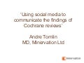 Andre Tomlin - Using social media to communicate the findings of Cochrane reviews