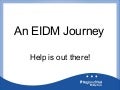 An EIDM journey: Help is out there!
