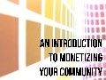 An Introduction to Monetizing Your Community