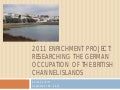 2011 Enrichment Project: Researching the German Occupation of the British Channel Islands by Annie Corbitt