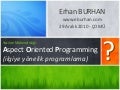Aspect Oriented Programming (İlgiye Yönelik Programlama)