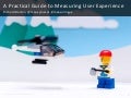 A Practical Guide to Measuring User Experience