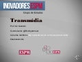 Uma das primeiras apresentacoes do grupo EraTransmidia nos inovadores ESPM