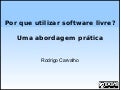 Por que utilizar software livre? Uma abordagem prática