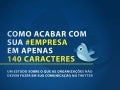 Como acabar com sua #empresa em apenas 140 caracteres