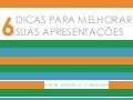 6 DICAS PARA VOCÊ MELHORAR SUAS APRESENTAÇÕES