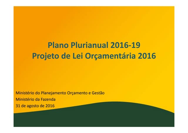 Plano Plurianual 2016‐19 e o Projeto de Lei Orçamentária 2016