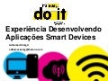 Experiências desenvolvendo aplicações Smart Devices