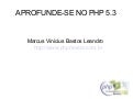 Aprofunde se no php 5.3