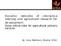 Dynamic Networks of Interactive Learning and Agricultural Research for Development: Three Critical Roles for Agricultural Advisory Services