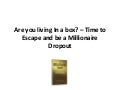 Are you living in a box? -Time to Escape and be a Millionaire Dropout
