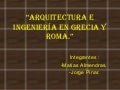 Arquitectura e ingeniería en grecia y roma