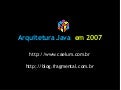 Arquitetura Java em 2007 (Java Architecture in 2007)