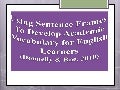 Using Sentence Frames to Develop Academic Vocabulary for ELLs