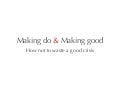 Making do and Making good: How not to waste a good crisis
