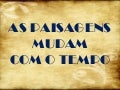 As paisagens mudam com o tempo   fotos
