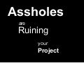 Assholes are ruining your project (Monki Gras)
