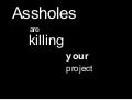 Assholes are killing your project (OSCON)