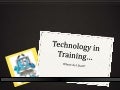 Technology in Training...Where Do I Start?