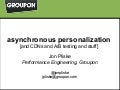 Asynchronous Personalization at Groupon - JSConf 2011