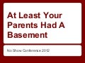 No Show 2012 - Mitchell Smallman - At Least Your Parents HAVE a Basement