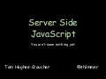 Server Side JavaScript - You ain&rsquo;t seen nothing yet