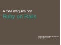 A Toda Maquina Con Ruby on Rails