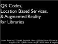 QR Codes,  Location Based Services,  & Augmented Reality  for Libraries	
