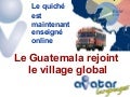 Le Guatemala rejoint le village global - Le quiché est maintenant enseigné online