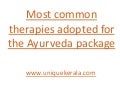 ayurveda medicine | ayurveda packages | ayurveda kerala  | abhyanga | navarakizhi | pizhichil | dhara | nasyam | panchakarma | rejuvenation therapy | body slimming therapy | therapies adopted for the ayurveda package  | ayurveda in kerala