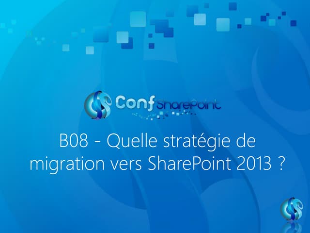 Conf' SharePoint - Quelle stratégie de migration vers SharePoint 2013 ?