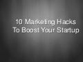 10 Marketing Hacks To Boost Your Startup