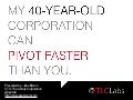 2012-08-21: My 40-Year-Old Corporation Can Pivot Faster Than You!