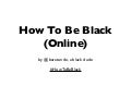 How To Be Black (Online) by @baratunde