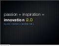 Passion + Inspiration = Innovation 2.0