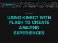 Using Kinect with Flash to create amazing experiences